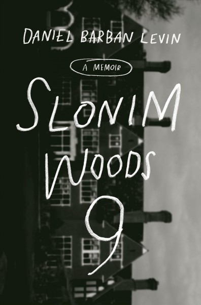 Slonim Woods 9 : a memoir / Daniel Barban Levin.