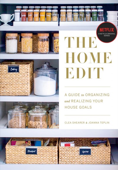 The home edit : a guide to organizing and realizing your house goals / Clea Shearer & Joanna Teplin.