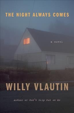 The night always comes : a novel / Willy Vlautin.