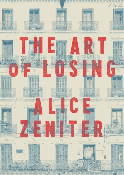 The art of losing : a novel / Alice Zeniter ; translated from the French by Frank Wynne.