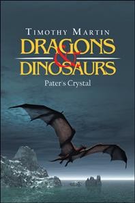 Dragons & dinosaurs :  Pater's Crystal / Timothy Martin