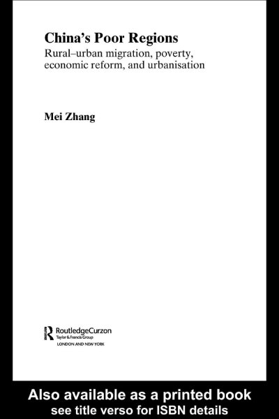 China's poor regions : rural-urban migration, poverty, economic reform, and urbanisation / Mei Zhang.