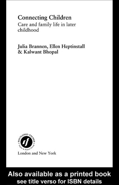 Connecting children : care and family life in later childhood / Julia Brannen, Ellen Heptinstall & Kalwant Bhopal.