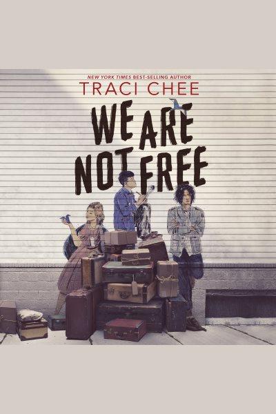 We are not free [electronic resource] / Traci Chee.