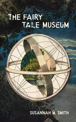 The fairy tale museum / Susannah M. Smith.