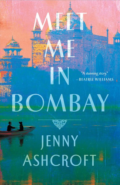 Meet me in Bombay : a novel / Jenny Ashcroft.