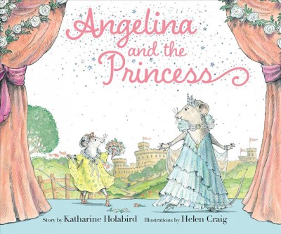 Angelina and the princess / story by Katharine Holabird ; illustrations by Helen Craig.