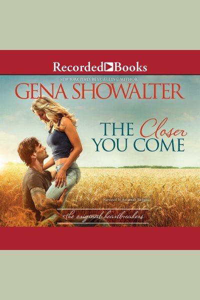 The closer you come [electronic resource] : Original heartbreakers series, book 1. Gena Showalter.