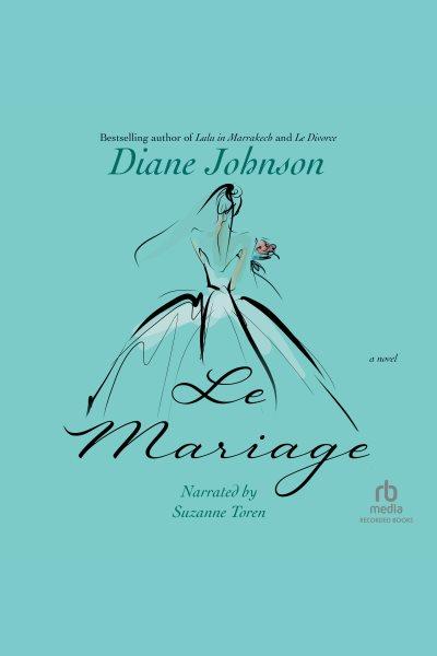 Le mariage [electronic resource]. Diane Johnson.