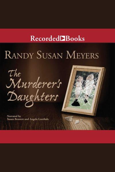 The murderer's daughters [electronic resource]. Randy Susan Meyers.