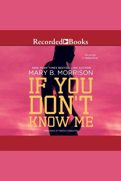 If you don't know me [electronic resource] : If i can't have you series, book 3. Morrison Mary B.