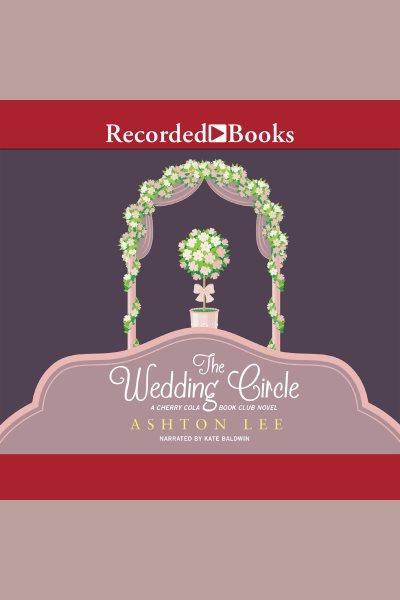 The wedding circle [electronic resource] : Cherry cola book club series, book 3. Lee Ashton.