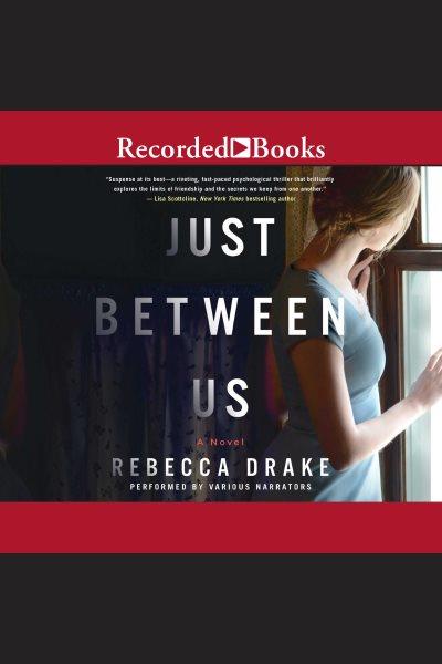 Just between us [electronic resource]. Rebecca Drake.