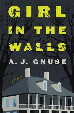 Girl in the walls : a novel / A.J. Gnuse.