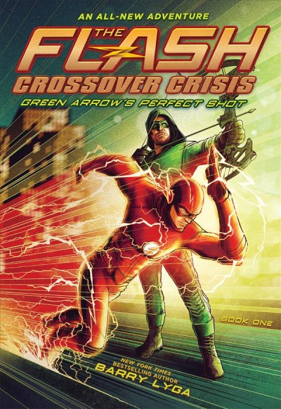 Green Arrow's perfect shot  Flash Crossover Crisis / Barry Lyga.