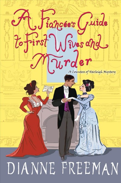A fiancée's guide to first wives and murder / Dianne Freeman.