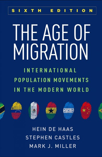 The age of migration : international population movements in the modern world / Hein de Haas, Stephen Castles, and Mark J. Miller.