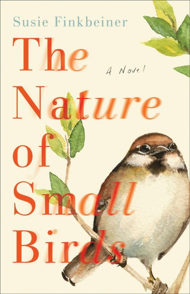 The nature of small birds : a novel / Susie Finkbeiner.