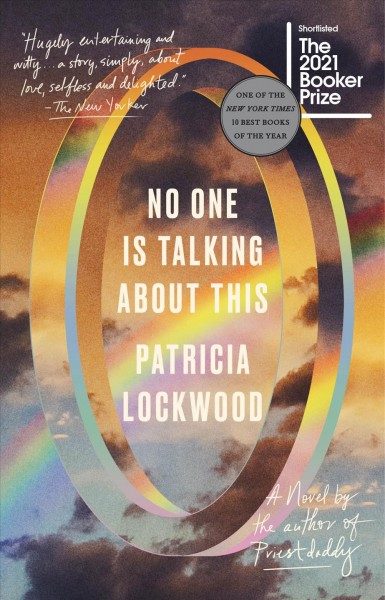 No one is talking about this : a novel / Patricia Lockwood.