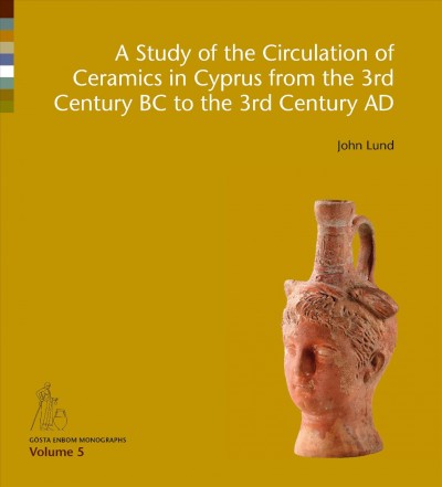 A study of the circulation of ceramics in Cyprus from the 3rd century BC to the 3rd century AD / John Lund.