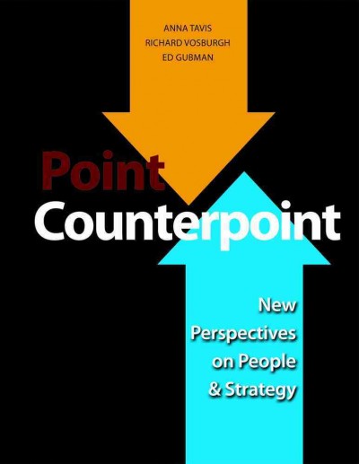 Point counterpoint : new perspectives on people and strategy / edited by Anna Tavis, Richard Vosburgh and Ed Gubman.