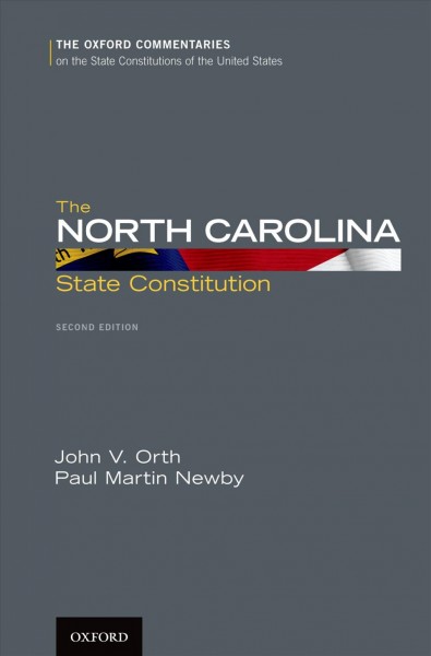 The North Carolina State Constitution / John V. Orth & Paul Martin Newby ; foreword to first edition by James G. Exum, Jr. ; foreword to second edition by Sarah Parker.