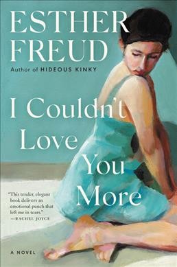 I couldn't love you more : a novel / Esther Freud.