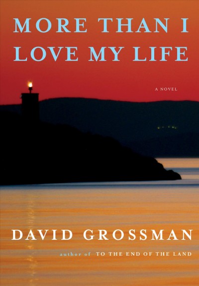 More than I love my life : a novel / David Grossman ; translated by Jessica Cohen.