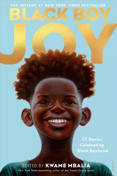 Black boy joy : 17 stories celebrating black boyhood / edited by Kwame Mbalia ; stories by B.B. Alston [and 16 others].
