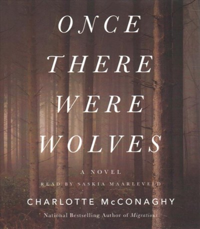 Once there were wolves [sound recording] : a novel / Charlotte McConaghy.