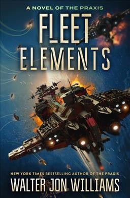Fleet elements / Walter Jon Williams.