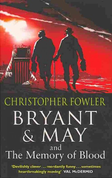 A Bryant & May and the memory of blood /  Christopher Fowler. 