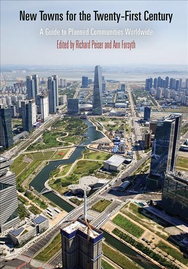 New Towns for the Twenty-First Century : A Guide to Planned Communities Worldwide / edited by Richard Peiser and Ann Forsyth.