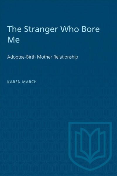 The stranger who bore me : adoptee-birth mother relationships / Karen March.