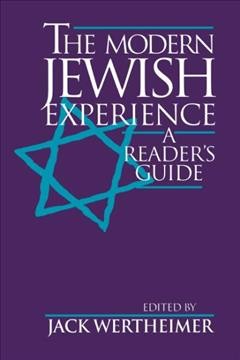 The modern Jewish experience : a reader's guide / edited by Jack Wertheimer.