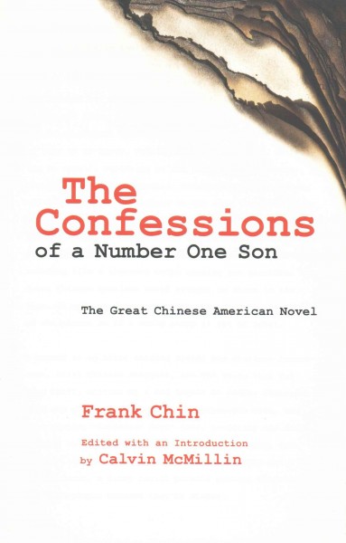 The confessions of a number one son : the great Chinese American novel / Frank Chin ; edited with an introduction by Calvin McMillin.