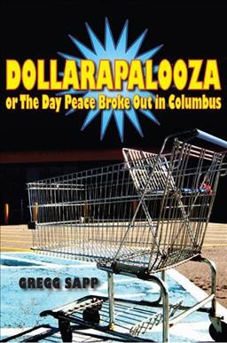 Dollarapalooza, or, The day peace broke out in Columbus / Gregg Sapp.