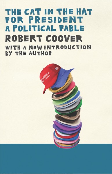 The Cat in the Hat for president : a political fable / Robert Coover.