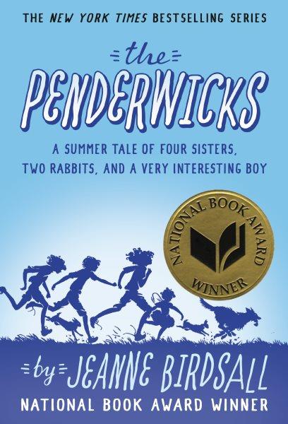 The Penderwicks : a summer tale of four sisters, two rabbits, and a very interesting boy / Jeanne Birdsall.
