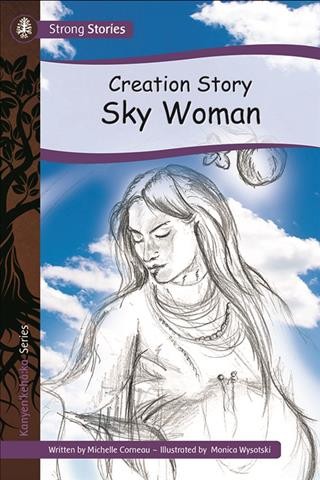 Creation story Sky Woman/ written by Michelle Corneau ; Illustrated by Monica Wysotski.