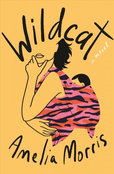 Wildcat : a novel / Amelia Morris.