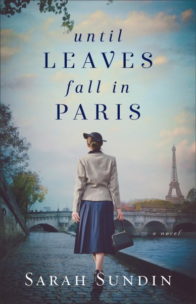 Until leaves fall in Paris : a novel / Sarah Sundin.