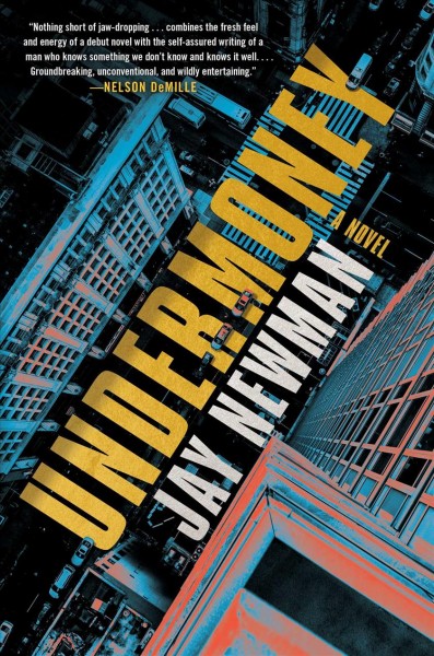 Undermoney : a novel / Jay Newman.
