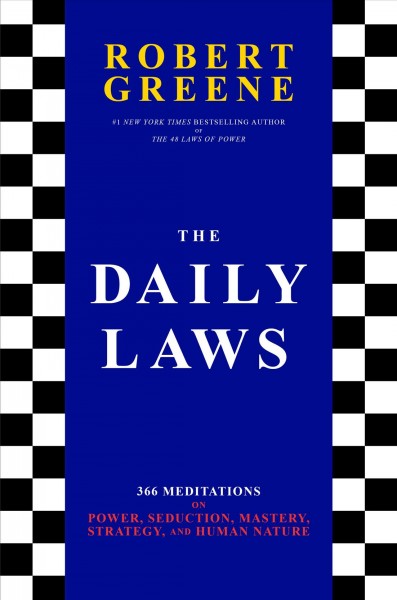 The daily laws : 366 meditations on power, seduction, mastery, strategy, and human nature / Robert Greene.