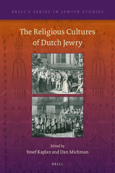 The religious cultures of Dutch Jewry / edited by Yosef Kaplan, Dan Michman.