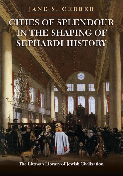 Cities of splendour in the shaping of Sephardi history / Jane S. Gerber.