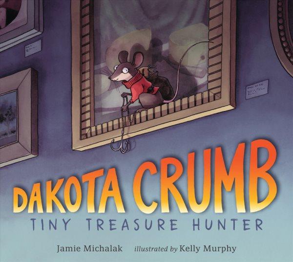Dakota Crumb [readalong book] : tiny treasure hunter / Jamie Michalak ; illustrated by Kelly Murphy.