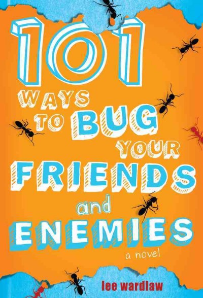 101 ways to bug your friends and enemies / by Lee Wardlaw.