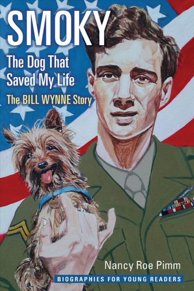 Smoky, the dog that saved my life : the Bill Wynne story / Nancy Roe Pimm.