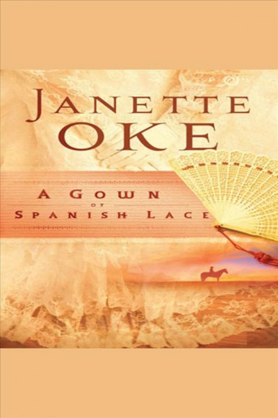 A gown of Spanish lace [electronic resource] / Janette Oke.
